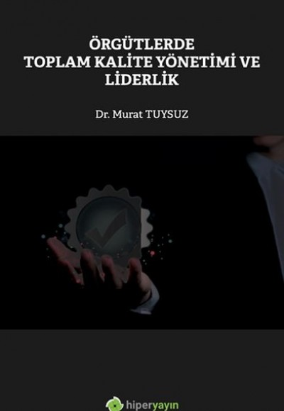 Örgütlerde Toplam Kalite Yönetimi ve Liderlik Örgütlerde Toplam Kalite Yönetimi ve Liderlik