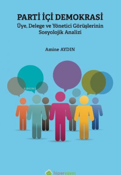 Parti İçi Demokrasi Üye, Delege ve Yönetici Görüşlerinin Sosyolojik Analizi