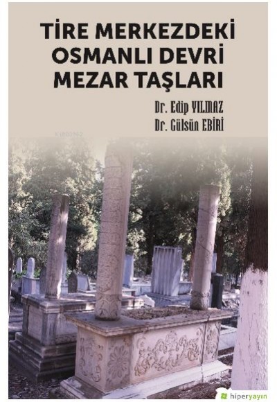 Tire Merkezdeki Osmanlı Devri Mezar Taşları Tire Merkezdeki Osmanlı Devri Mezar Taşları