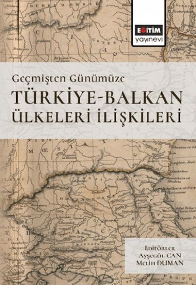 Geçmişten Günümüze Türkiye-Balkan Ülkeleri İlişkileri Geçmişten Günümüze Türkiye-Balkan Ülkeleri İlişkileri