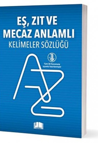 Eş, Zıt Ve Mecaz Anlamlı Kelimeler Sözlüğü Eş, Zıt Ve Mecaz Anlamlı Kelimeler Sözlüğü