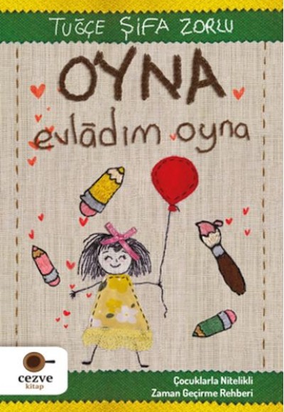 Oyna Evladım Oyna - Çocuklarla Nitelikli Zaman Geçirme Rehberi Oyna Evladım Oyna - Çocuklarla Nitelikli Zaman Geçirme Rehberi