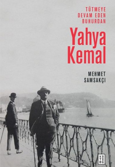 Tütmeye Devam Eden Buhurdan: Yahya Kemal Tütmeye Devam Eden Buhurdan: Yahya Kemal