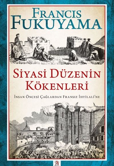 Siyasi Düzenin Kökenleri İnsan Öncesi Çağlardan Fransız İhtilali’ne Siyasi Düzenin Kökenleri İnsan Öncesi Çağlardan Fransız İhtilali’ne