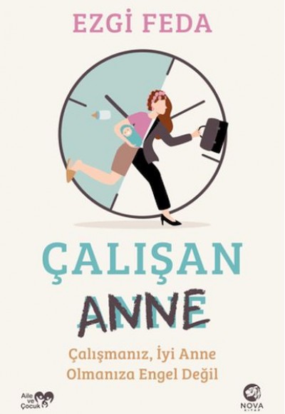 Çalışan Anne: Çalışmanız, İyi Anne Olmanıza Engel Değil Çalışan Anne: Çalışmanız, İyi Anne Olmanıza Engel Değil