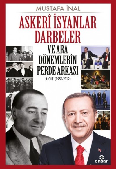Askeri İsyanlar Darbeler ve Ara Dönemlerin Perde Arkası 3. Cilt (1950-2012) Askeri İsyanlar Darbeler ve Ara Dönemlerin Perde Arkası 3. Cilt (1950-2012)
