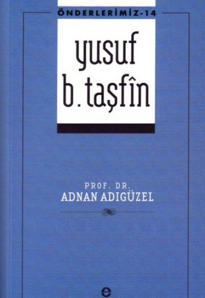 Önderlerimiz 14 - Yusuf b. Taşfîn Önderlerimiz 14 - Yusuf b. Taşfîn