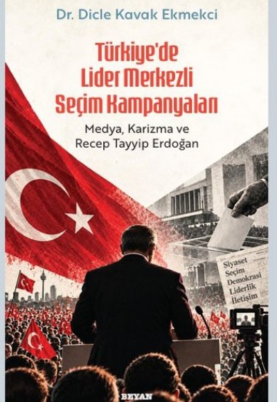 Türkiye’de Lider Merkezli Seçim Kampanyaları Türkiye’de Lider Merkezli Seçim Kampanyaları