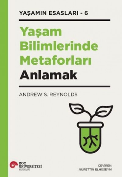 Yaşam Bilimlerinde Metaforları Anlamak Yaşamın Esasları - 6 Yaşam Bilimlerinde Metaforları Anlamak Yaşamın Esasları - 6
