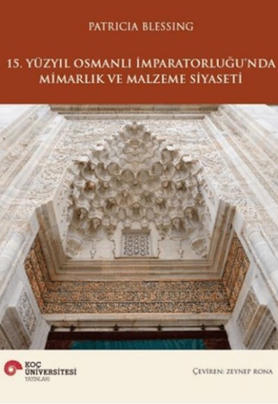 15. Yüzyıl Osmanlı İmparatorluğu'nda Mimarlık ve Malzeme Siyaseti 15. Yüzyıl Osmanlı İmparatorluğu'nda Mimarlık ve Malzeme Siyaseti