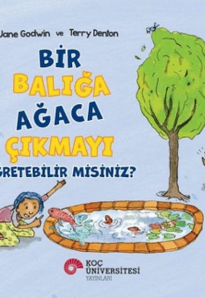 Bir Balığa Ağaca Çıkmayı Öğretebilir Misiniz? Bir Balığa Ağaca Çıkmayı Öğretebilir Misiniz?