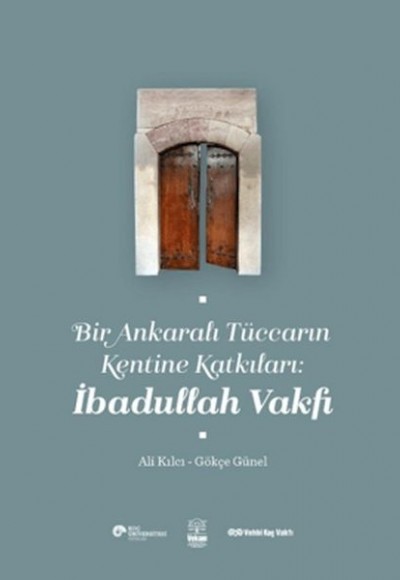 Bir Ankaralı Tüccarın Kentine Katkıları: İbadullah Vakfı Bir Ankaralı Tüccarın Kentine Katkıları: İbadullah Vakfı