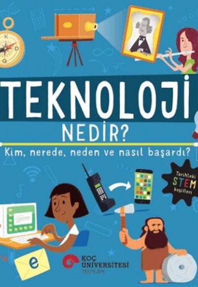 Teknoloji Nedir? Kim, Nerede, Neden ve Nasıl Başardı? Teknoloji Nedir? Kim, Nerede, Neden ve Nasıl Başardı?