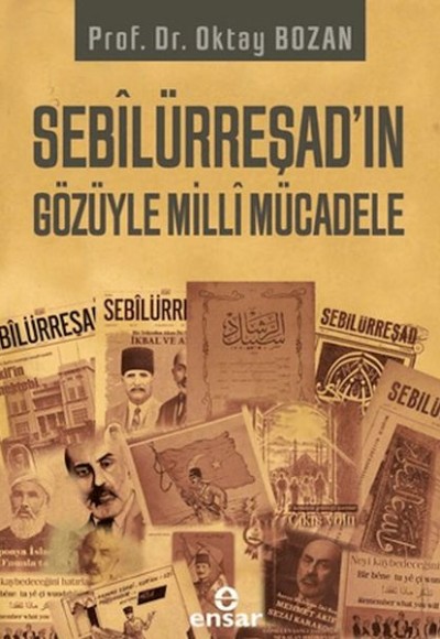 Sebilürreşad'ın Gözüyle Milli Mücadele Sebilürreşad'ın Gözüyle Milli Mücadele
