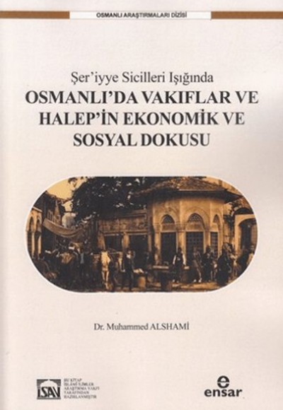Şer'iyye Sicilleri Işığında Halep'in Ekonomik ve Sosyal Dokusu Şer'iyye Sicilleri Işığında Halep'in Ekonomik ve Sosyal Dokusu