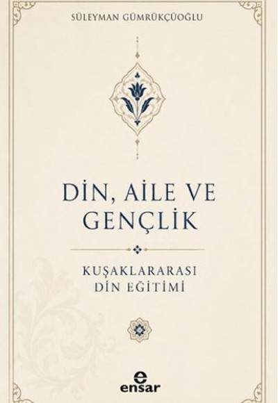Din, Aile ve Gençlik: Kuşaklar Arası Din Eğitimi Din, Aile ve Gençlik: Kuşaklar Arası Din Eğitimi