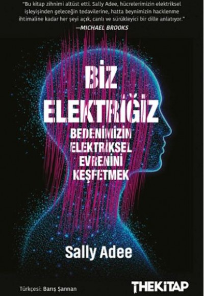 Biz Elektriğiz - Bedenimizin Elektriksel Evrenini Keşfetmek Biz Elektriğiz - Bedenimizin Elektriksel Evrenini Keşfetmek