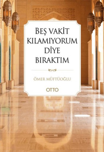 Beş Vakit Kılamıyorum Diye Bıraktım Beş Vakit Kılamıyorum Diye Bıraktım