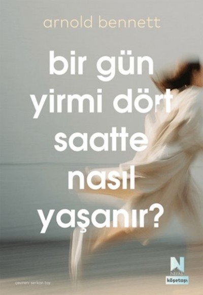 Bir Gün Yirmi Dört Saatte Nasıl Yaşanır? Bir Gün Yirmi Dört Saatte Nasıl Yaşanır?
