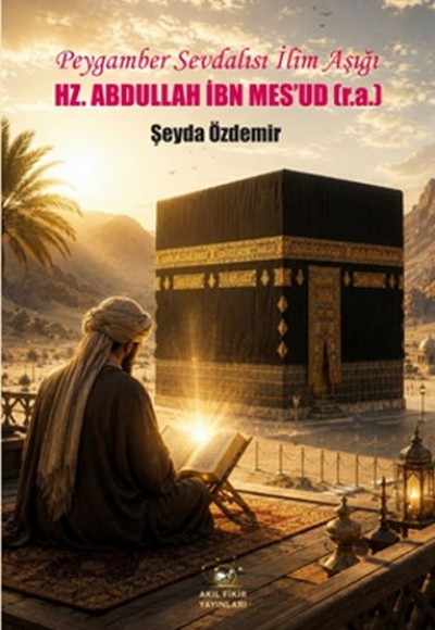 Peygamber Sevdalısı İlim Aşığı Hz. Abdullah İbn Mes’ud (r.a.) Peygamber Sevdalısı İlim Aşığı Hz. Abdullah İbn Mes’ud (r.a.)