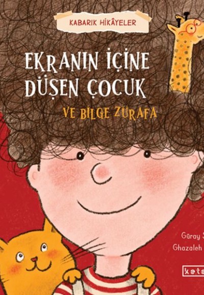 Kabarık Hikâyeler Ekranın İçine Düşen Çocuk ve Bilge Zürafa Kabarık Hikâyeler Ekranın İçine Düşen Çocuk ve Bilge Zürafa