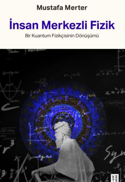İnsan Merkezli Fizik Bir Kuantum Fizikçisinin Dönüşümü İnsan Merkezli Fizik Bir Kuantum Fizikçisinin Dönüşümü