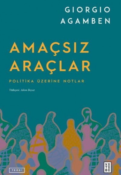 Amaçsız Araçlar Politika Üzerine Notlar Amaçsız Araçlar Politika Üzerine Notlar