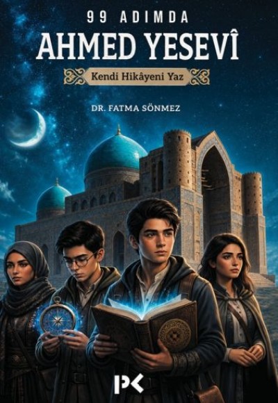 99 Adımda Ahmed Yesevî Kendi Hikâyeni Yaz 99 Adımda Ahmed Yesevî Kendi Hikâyeni Yaz