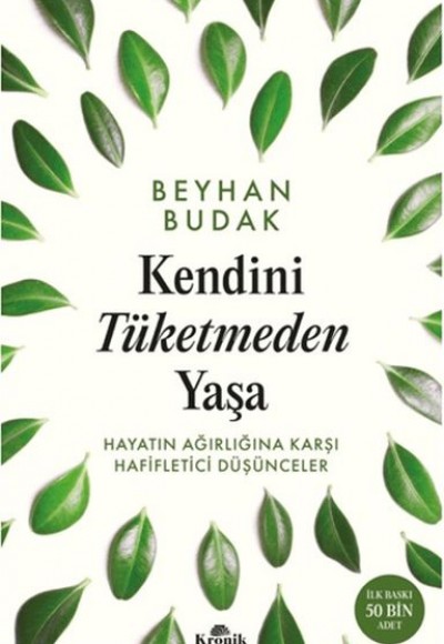 Kendini Tüketmeden Yaşa Hayatın Ağırlığına Karşı Hafifletici Düşünceler Kendini Tüketmeden Yaşa Hayatın Ağırlığına Karşı Hafifletici Düşünceler
