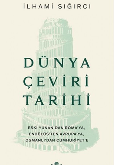 Dünya Çeviri Tarihi Eski Yunan’dan Roma’ya, Endülüs’ten Avrupa’ya, Osmanlı’dan Cumhuriyet’e Dünya Çeviri Tarihi Eski Yunan’dan Roma’ya, Endülüs’ten Avrupa’ya, Osmanlı’dan Cumhuriyet’e