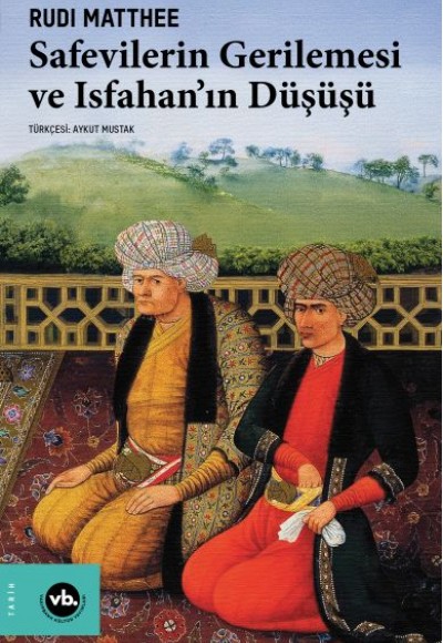 Safevilerin Gerilemesi ve Isfahan’ın Düşüşü Safevilerin Gerilemesi ve Isfahan’ın Düşüşü