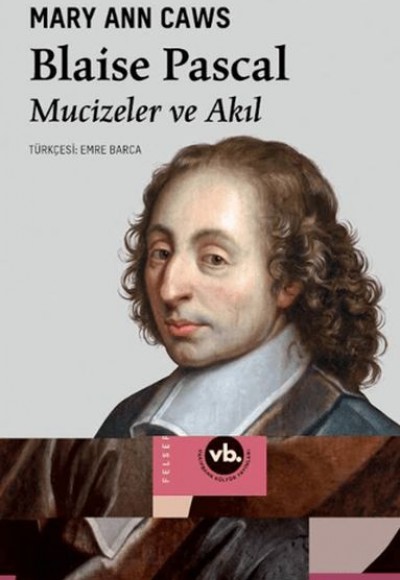 Blaise Pascal Mucizeler ve Akıl Blaise Pascal Mucizeler ve Akıl