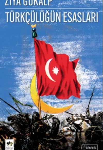 Türkçülüğün Esasları – Günümüz Türkçesiyle Türkçülüğün Esasları – Günümüz Türkçesiyle