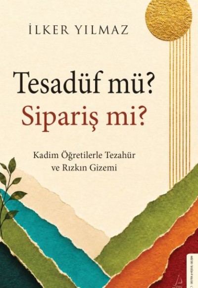 Tesadüf mü? Sipariş mi?   Kadim Öğretilerle Tezahür ve Rızkın Gizemi