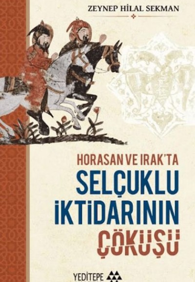 Horasan ve Irak’ta Selçuklu İktidarının Çöküşü Horasan ve Irak’ta Selçuklu İktidarının Çöküşü