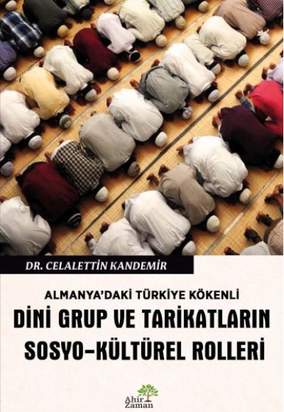 Almanya’daki Türkiye Kökenli Dini Grup ve Tarikatların Sosyo-Kültürel Rolleri Almanya’daki Türkiye Kökenli Dini Grup ve Tarikatların Sosyo-Kültürel Rolleri