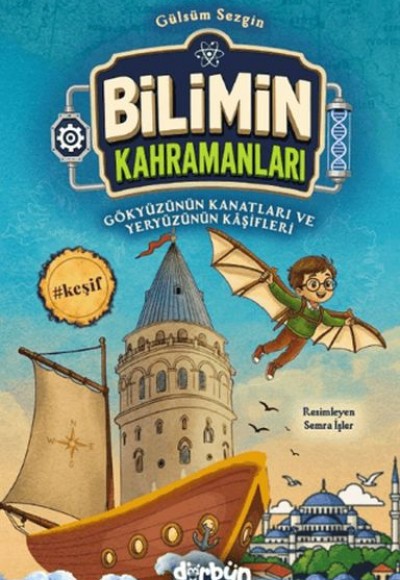 Bilimin Kahramanları - Gökyüzünün Kanatları ve Yeryüzünün Kâşifleri
