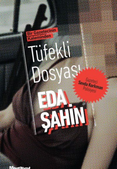 Bir Gazetecinin Kaleminden - Tüfekli Dosyası Gazeteci Sevda Korkman Polisiyesi