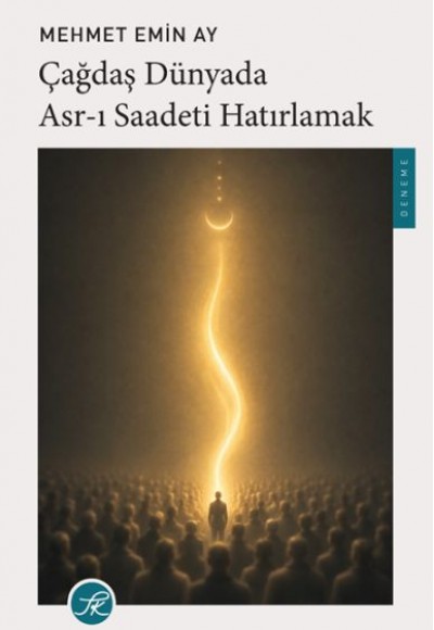 Çağdaş Dünyada Asr-ı Saadeti Hatırlamak Çağdaş Dünyada Asr-ı Saadeti Hatırlamak