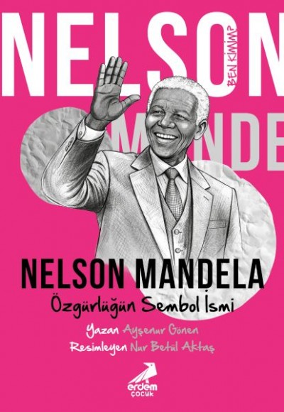 Ben Kimim? Nelson Mandela Özgürlüğün Sembol İsmi Ben Kimim? Nelson Mandela Özgürlüğün Sembol İsmi