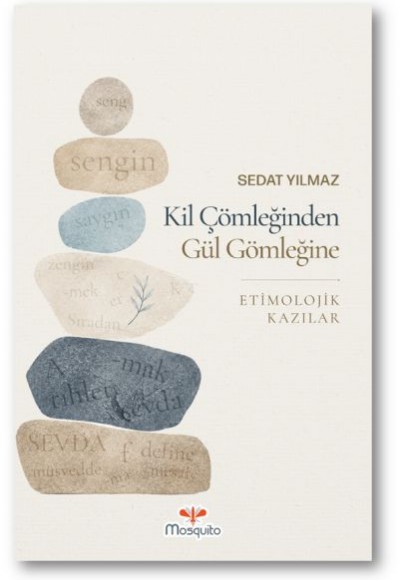 Kil Çömleğinden Gül Gömleğine Etimolojik Kazılar Kil Çömleğinden Gül Gömleğine Etimolojik Kazılar