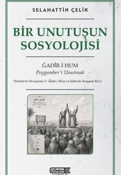Bir Unutuşun Sosyolojisi Ğadir-i Hum : Peygamber’i Unutmak Bir Unutuşun Sosyolojisi Ğadir-i Hum : Peygamber’i Unutmak