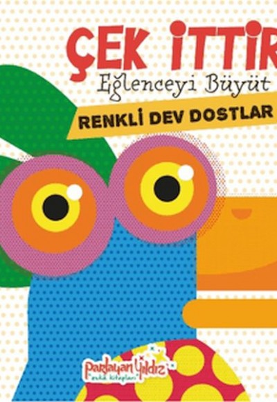 Çek İttir Eğlenceyi Büyüt Renkli Dev Dostlar Çek İttir Eğlenceyi Büyüt Renkli Dev Dostlar