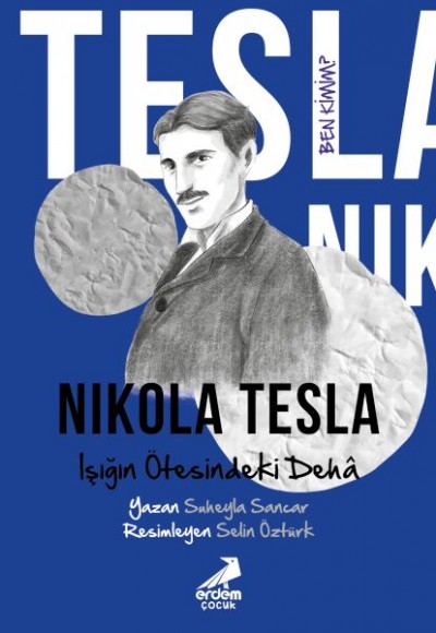 Ben Kimim? Nikola Tesla Işığın Ötesindeki Dehâ Ben Kimim? Nikola Tesla Işığın Ötesindeki Dehâ