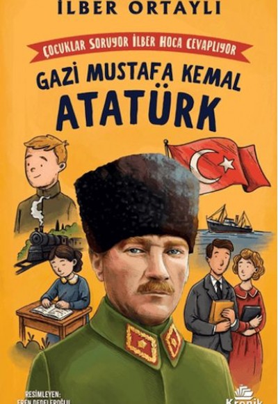 Çocuklar Soruyor, İlber Hoca Cevaplıyor: Gazi Mustafa Kemal Atatürk Çocuklar Soruyor, İlber Hoca Cevaplıyor: Gazi Mustafa Kemal Atatürk