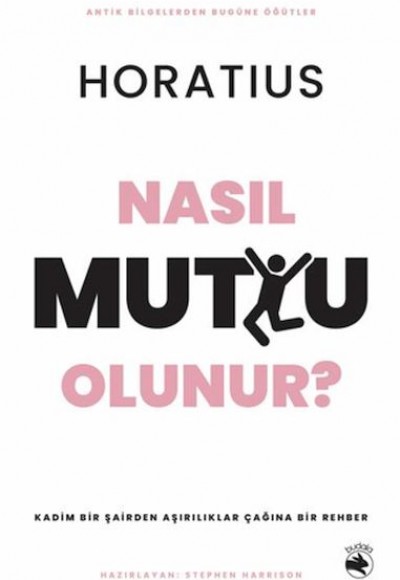Nasıl Mutlu Olunur? - Kadim Bir Şairden Aşırılıklar Çağına Bir Rehber Nasıl Mutlu Olunur? - Kadim Bir Şairden Aşırılıklar Çağına Bir Rehber
