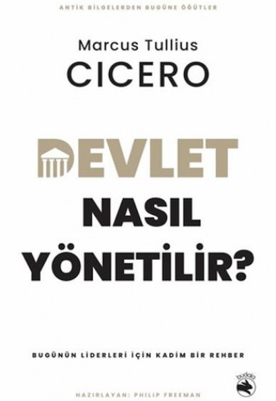 Devlet Nasıl Yönetilir? - Bugünün Liderleri için Kadim Bir Rehber Devlet Nasıl Yönetilir? - Bugünün Liderleri için Kadim Bir Rehber
