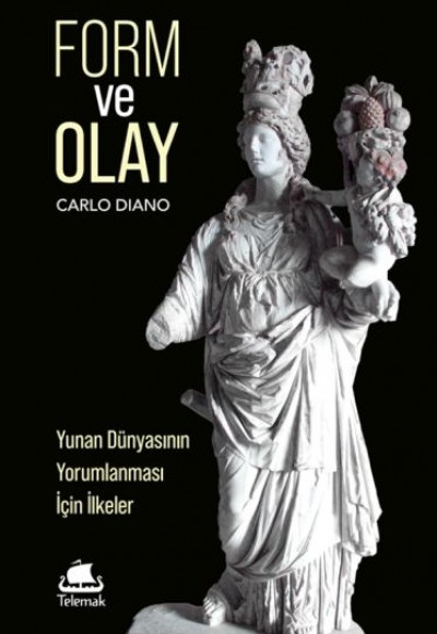 Form ve Olay: Yunan Dünyasının Yorumlanması İçin İlkeler Form ve Olay: Yunan Dünyasının Yorumlanması İçin İlkeler