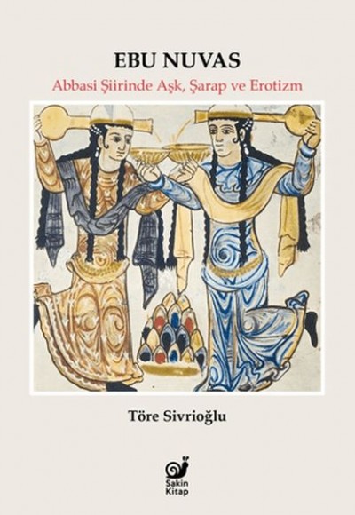 Ebu Nuvas Abbasi Şiirinde Aşk, Şarap ve Erotizm Ebu Nuvas Abbasi Şiirinde Aşk, Şarap ve Erotizm
