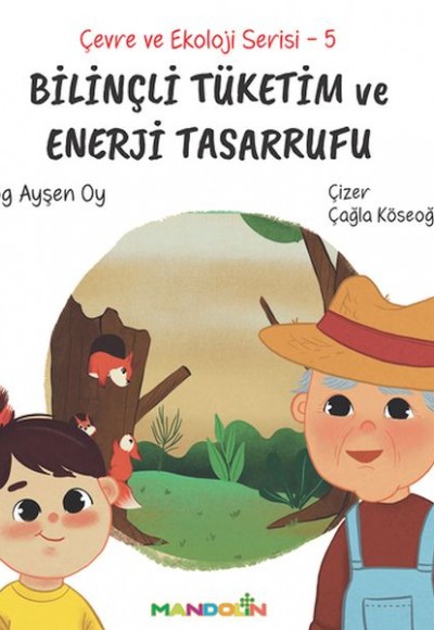 Çevre ve Ekoloji Serisi 5 - Bilinçli Tüketim ve Enerji Tasarrufu Çevre ve Ekoloji Serisi 5 - Bilinçli Tüketim ve Enerji Tasarrufu